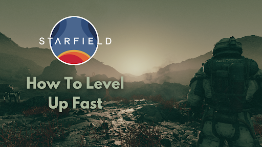 Starfield XP Farm: How To Level Up Fast | EarlyGame